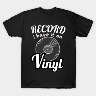 I Have It On Vinyl Record. T-Shirt